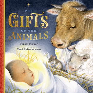 The Gifts of the Animals: A Christmas Tale by Carole Gerber