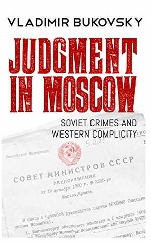Judgment in Moscow: Soviet Crimes and Western Complicity by Vladimir Bukovsky, Edward Lucas, Alyona Kojevnikov