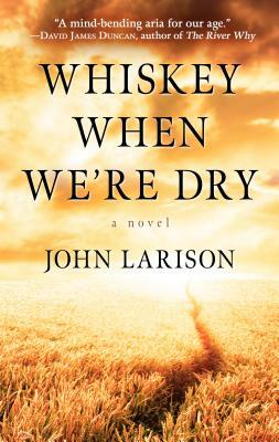 Whiskey When We're Dry by John Larison