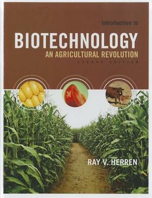 Introduction to Biotechnology: An Agricultural Revolution by Ray V. Herren
