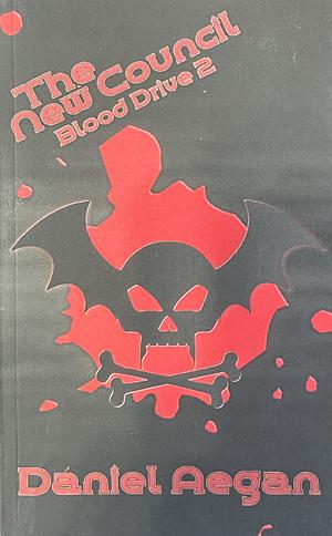 The New Council: Blood Drive 2 by Daniel Aegan