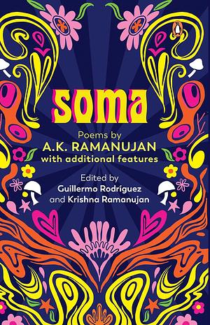 Soma: Poems by A.K. Ramanujan by A.K. Ramanujan, A.K. Ramanujan