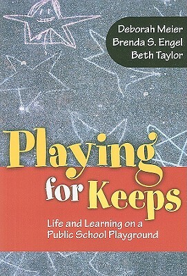 Playing for Keeps: Life and Learning on a Public School Playground by Deborah Meier, Brenda S. Engel, Beth Taylor