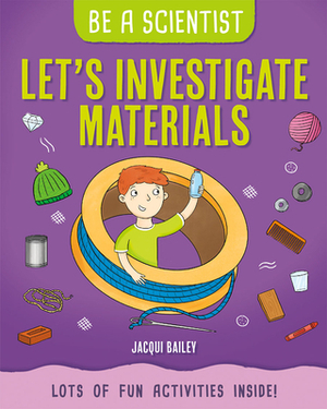 Let's Investigate Materials by Jacqui Bailey