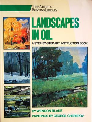 Landscapes in Oil by Wendon Blake, George Cherepov