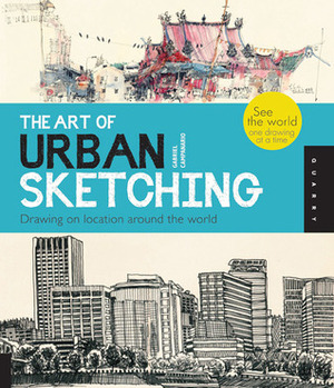 The Art of Urban Sketching: Drawing On Location Around The World by Gabriel Campanario