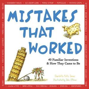 Mistakes That Worked: 40 Familiar Inventions & How They Came to Be by Charlotte Foltz Jones