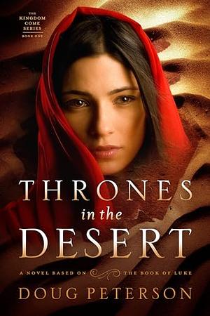 Thrones in the Desert: A Novel Based on the Book of Luke by Doug Peterson