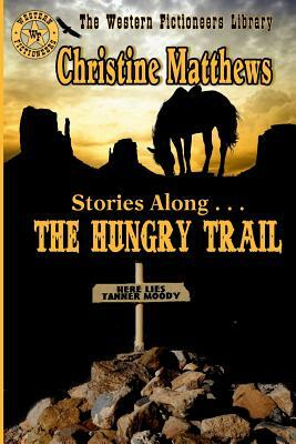 Stories Along . . . THE HUNGRY TRAIL by Christine Matthews