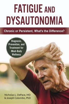 Fatigue and Dysautonomia: Chronic or Persistent, What's the Difference? by Joseph Colombo, Nicholas L. DePace