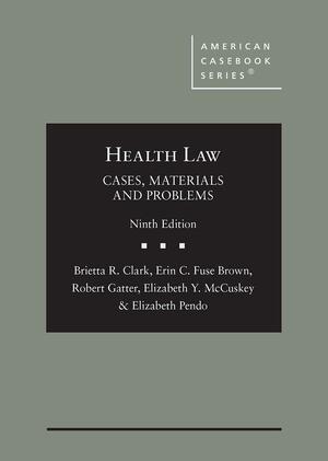 Health Law: Cases, Materials and Problems by David Twomey, Brietta R. Clark, Robert Gatter, Erin C. Fuse Brown, Elizabeth Pendo, Stephanie Greene, Elizabeth Y. McCuskey