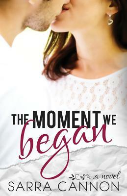 The Moment We Began by Sarra Cannon