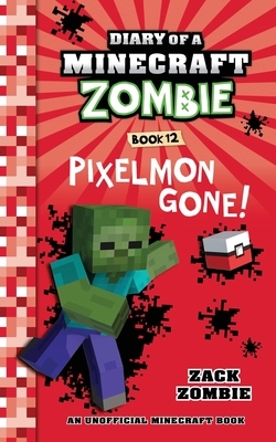 Diary of a Minecraft Zombie, Book 12: Pixelmon Gone! by Zack Zombie