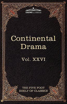 Continental Drama: The Five Foot Shelf of Classics, Vol. XXVI (in 51 Volumes) by Pedro Calderón de la Barca, Pierre Corneille