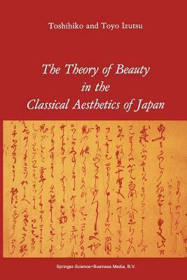 The Theory of Beauty in the Classical Aesthetics of Japan by Toshihiko Izutsu