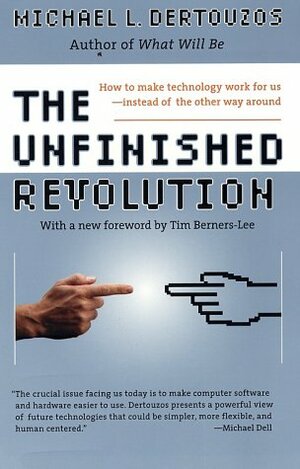The Unfinished Revolution: How to Make Technology Work for Us--Instead of the Other Way Around by Michael L. Dertouzos