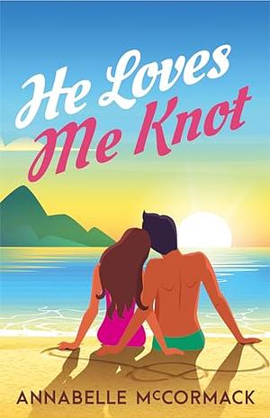 He Loves Me Knot by Annabelle McCormack