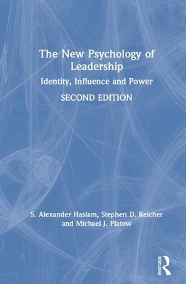 The New Psychology of Leadership: Identity, Influence and Power by Stephen D. Reicher, S. Alexander Haslam, Michael J. Platow