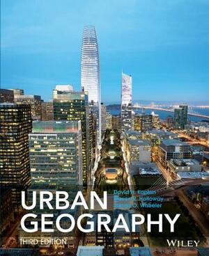 Urban Geography by Dave H. Kaplan, Steven Holloway