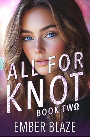 All for Knot: Book Two by Ember Blaze