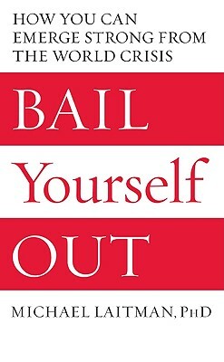 Bail Yourself Out: How You Can Emerge Strong from the World Crisis by Michael Laitman