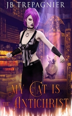 My Cat is The Antichrist: A Dark Reverse Harem Romance by J.B. Trepagnier
