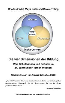 Die vier Dimensionen der Bildung: Was Schülerinnen und Schüler im 21. Jahrhundert lernen müssen by Andreas Schleicher, Maya Bialik, Bernie Trilling, Charles Fadel