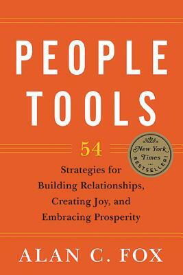 People Tools: 54 Strategies for Building Relationships, Creating Joy, and Embracing Prosperity by Alan Fox