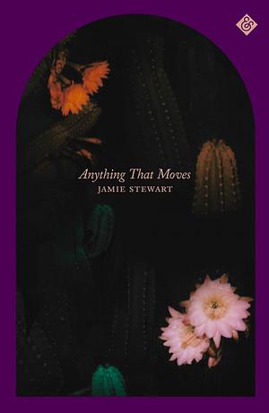 Anything That Moves by Jamie Stewart