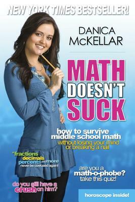 Math Doesn't Suck: How to Survive Middle School Math Without Losing Your Mind or Breaking a Nail by Danica McKellar