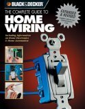 The Complete Guide to Home Wiring: Includes Information on Home Electronics & Wireless Technology by Black &amp; Decker
