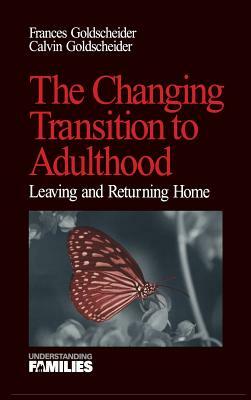 The Changing Transition to Adulthood: Leaving and Returning Home by Francis K. Goldscheider, Calvin Goldscheider