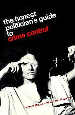 The Honest Politician's Guide to Crime Control by Norval Morris, Gordon J. Hawkins