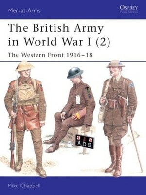The British Army in World War I (2): The Western Front 1916–18 by Mike Chappell