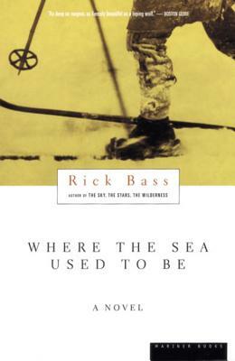 Where the Sea Used to Be by Rick Bass