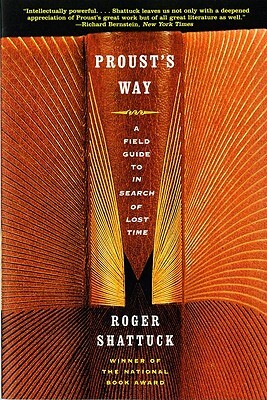 Proust's Way: A Field Guide to in Search of Lost Time by Roger Shattuck