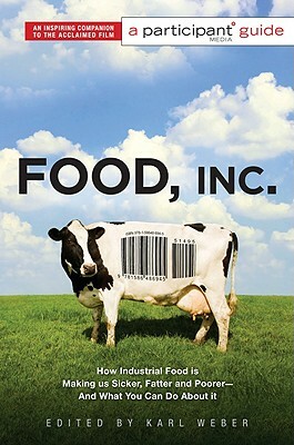 Food Inc.: A Participant Guide: How Industrial Food Is Making Us Sicker, Fatter, and Poorer-And What You Can Do about It by 