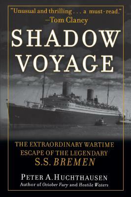 Shadow Voyage: The Extraordinary Wartime Escape of the Legendary SS Bremen by Peter A. Huchthausen