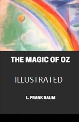 The Magic of Oz Illustrated by L. Frank Baum