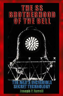 The SS Brotherhood of the Bell: Nasa's Nazis, Jfk, and Majic-12 by Joseph P. Farrell