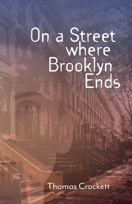 On A Street Where Brooklyn Ends by Thomas Crockett