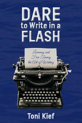 Dare to Write in a Flash: Learning and Fine Tuning the Art of Writing by Toni Kief