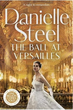 The Ball at Versailles: The sparkling new tale of a night to remember from the billion copy bestseller by Danielle Steel