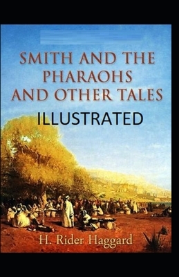 Smith and the Pharaohs, And Other Tales Illustrated by H. Rider Haggard