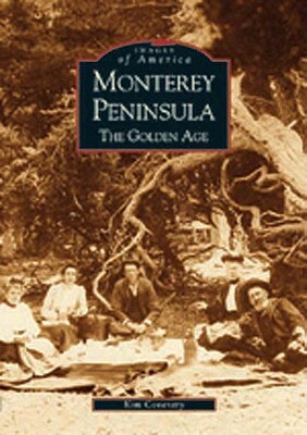 Monterey Peninsula: The Golden Age by Kim Coventry