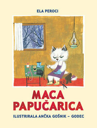 Maca Papučarica by Ančka Gošnik-Godec, Zoran Maljković, Ela Peroci