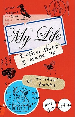 My Life & Other Stuff I Made Up by Tristan Bancks