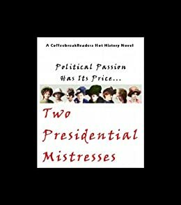 Political Passion Has Its Price: Two Presidential Mistresses by Alice Paul, Emmeline Pankhurst, Virginia Ann Harris, Edith Wharton, Isadora Duncan