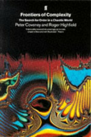 Frontiers Of Complexity: The Search For Order In A Chaotic World by Peter Coveney, Roger Highfield