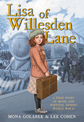 Lisa of Willesden Lane: A True Story of Music and Survival During World War II by Mona Golabek, Lee Cohen